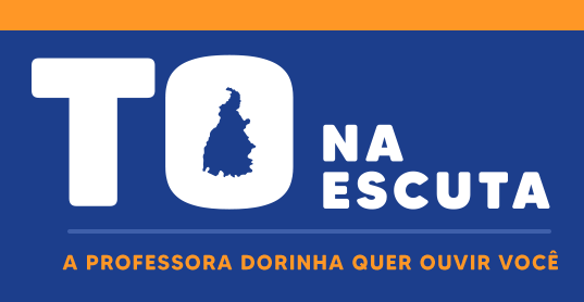 TO na Escuta — A Professora Dorinha ouve você